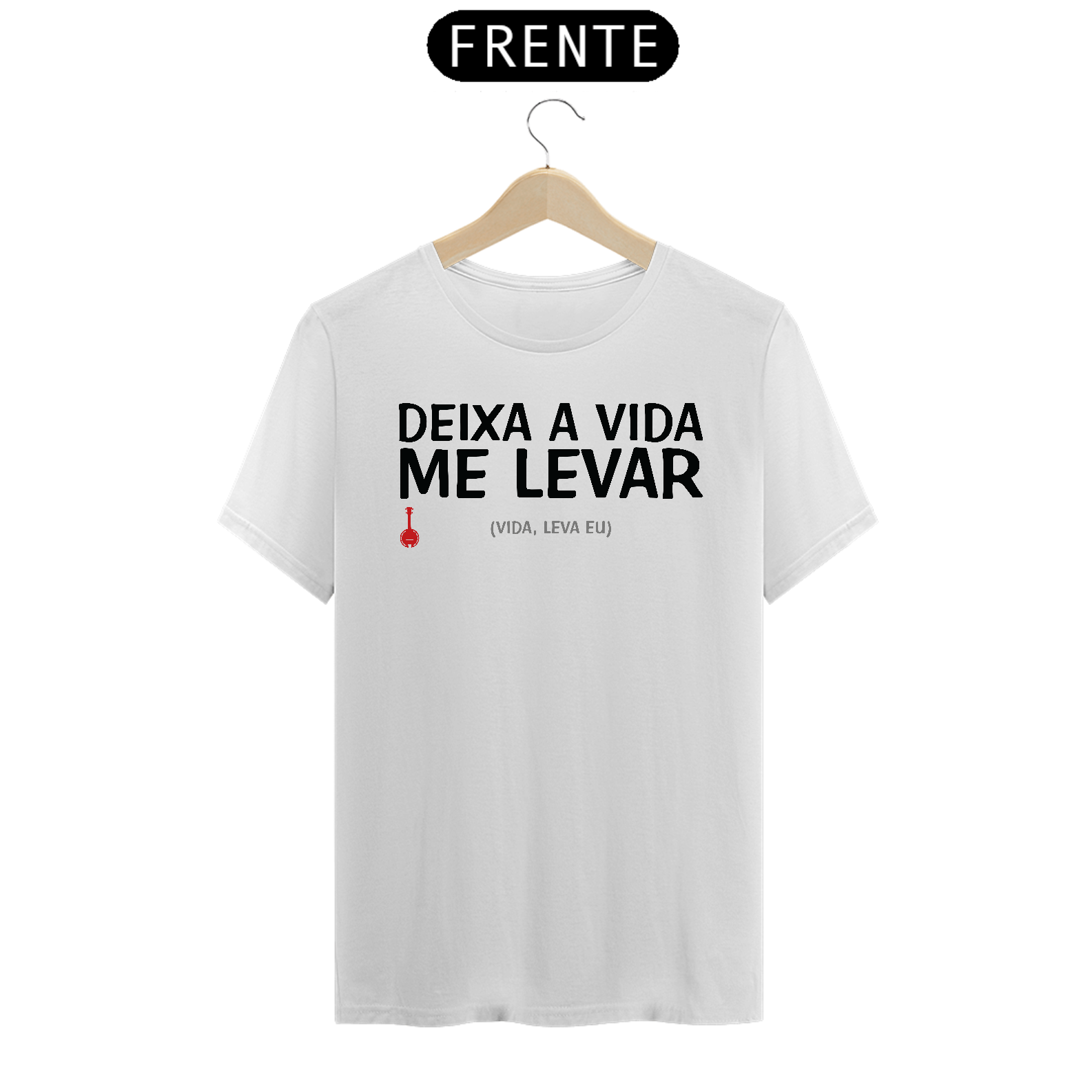 Camiseta Deixa a Vida Me Levar