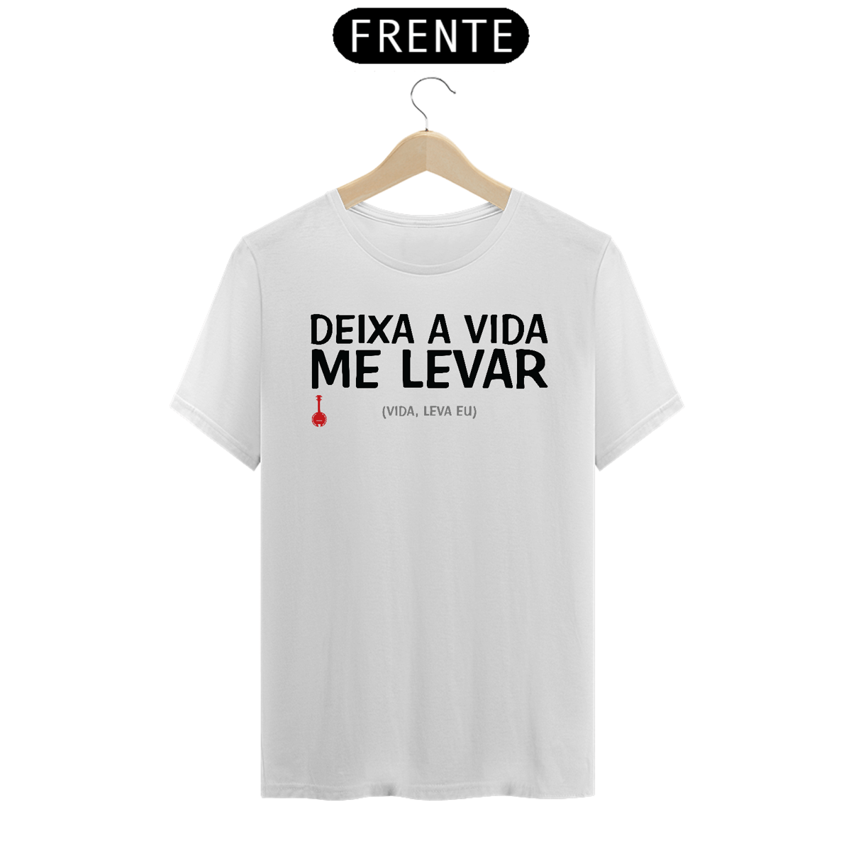 Nome do produto: Camiseta Deixa a Vida Me Levar