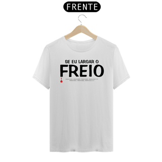 Camiseta Se Eu Largar o Freio