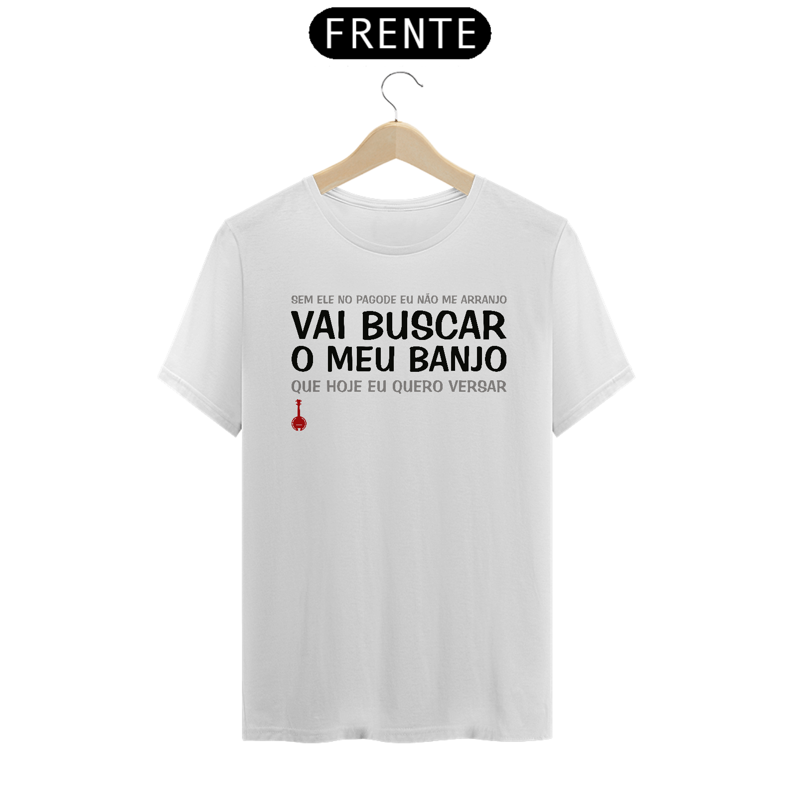 Camiseta Vai Buscar o Meu Banjo