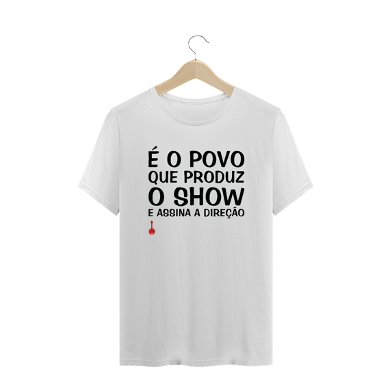 Camiseta Plus Size É o Povo que Produz o Show