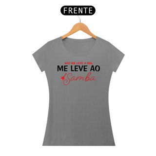 Nome do produto Baby Look Não Me Leve a Mal, Me Leve ao Samba