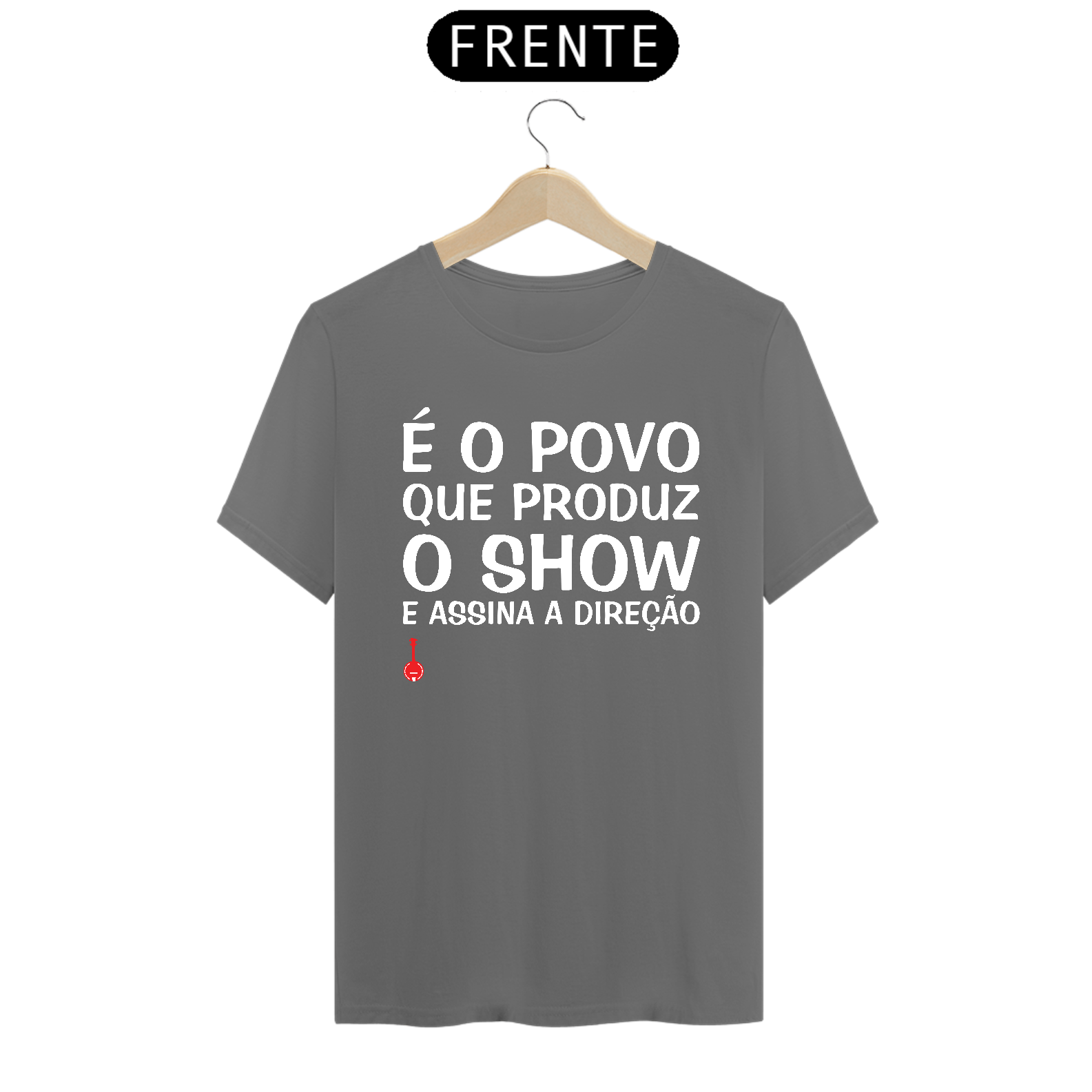 Camiseta É o Povo que Produz o Show - Cinza Estonada