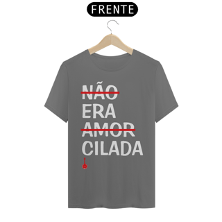 Camiseta Não Era Amor, Era Cilada - Cinza Estonada