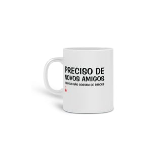 Caneca Meus Amigos Não Gostam de Pagode