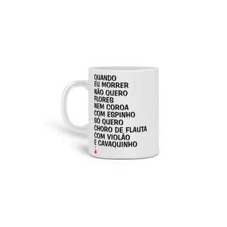 Caneca Quando eu Morrer Não Quero Flores