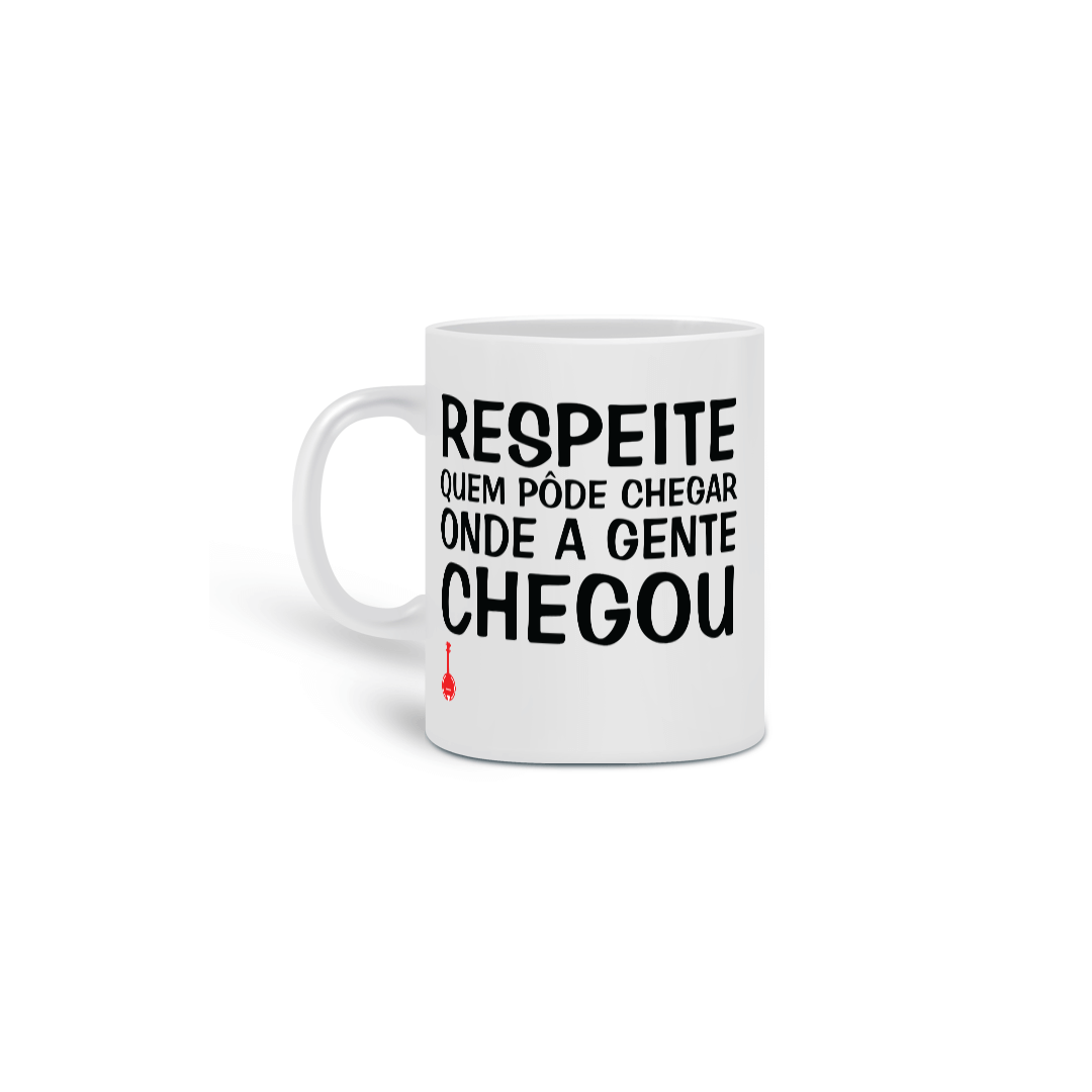 Nome do produto: Caneca Respeite Quem Pôde Chegar Onde a Gente Chegou