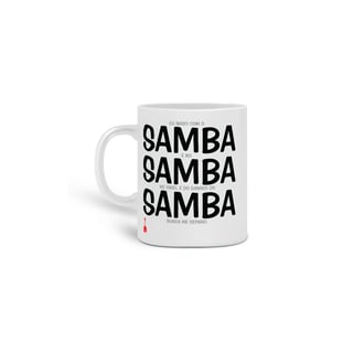 Caneca Eu Nasci com o Samba e no Samba me Criei