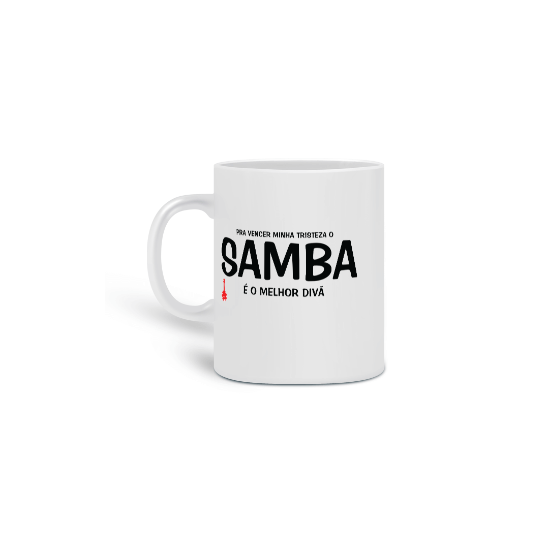 Caneca Pra vencer Minha Tristeza o Samba é o Melhor Divã