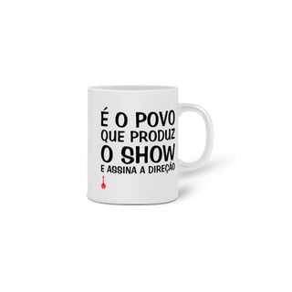 Nome do produto Caneca É o Povo que Produz o Show