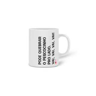 Nome do produto Caneca Pode Quebrar o Pescocinho pro Lado