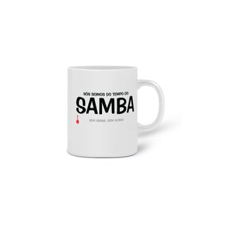 Nome do produto Caneca Nós Somos do Tempo do Samba