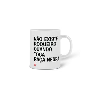 Nome do produto Caneca Não Existe Roqueiro Quando Toca Raça Negra