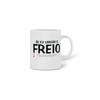 Nome do produto Caneca Se Eu Largar o Freio