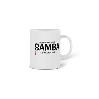 Nome do produto Caneca Pra vencer Minha Tristeza o Samba é o Melhor Divã