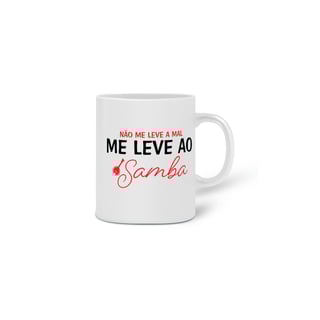 Nome do produto Caneca Não Me Leve a Mal, Me Leve ao Samba