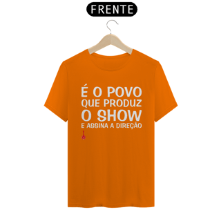 Camiseta É o Povo que Produz o Show