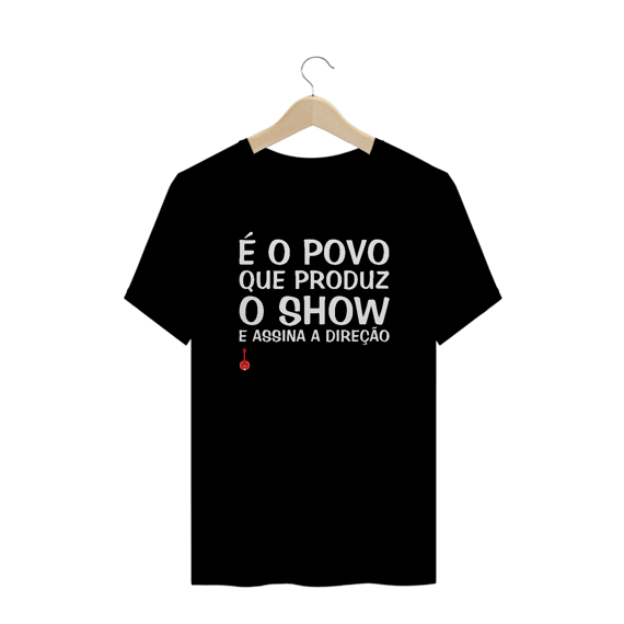 Camiseta Plus Size É o Povo que Produz o Show