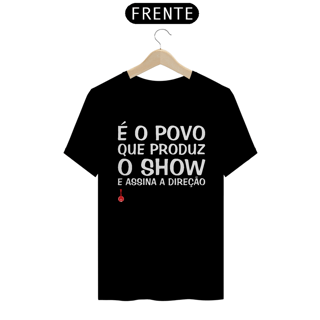 Nome do produto Camiseta É o Povo que Produz o Show