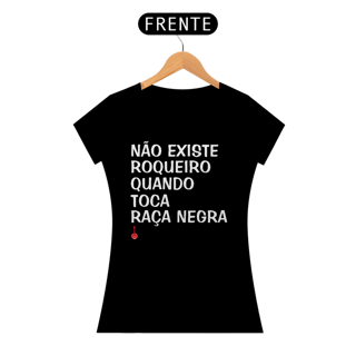 Nome do produto Baby Look Não Existe Roqueiro Quando Toca Raça Negra