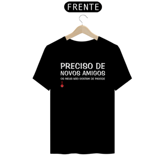 Camiseta Meus Amigos Não Gostam de Pagode