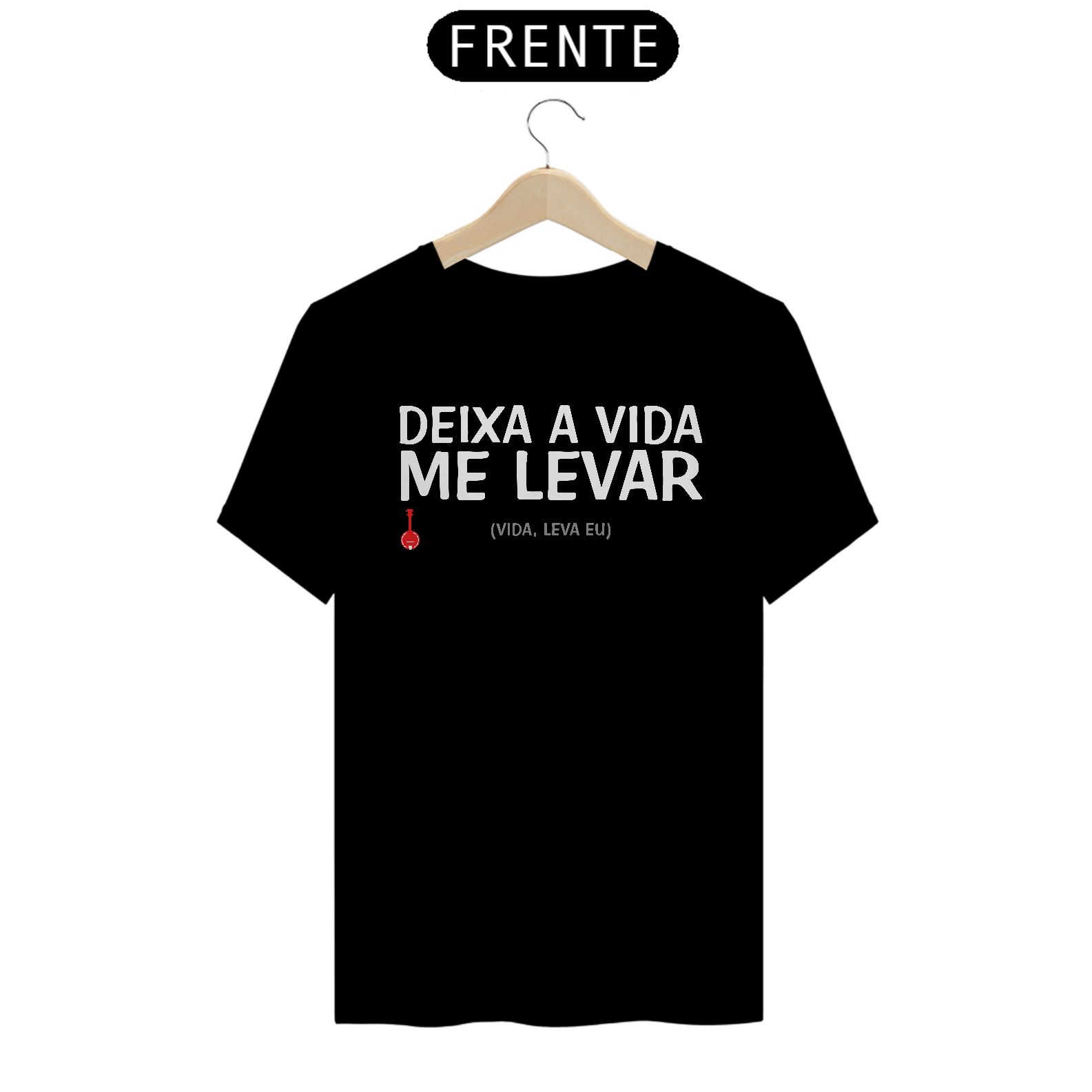 Camiseta Deixa a Vida Me Levar