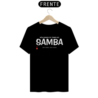 Camiseta Nós Somos do Tempo do Samba