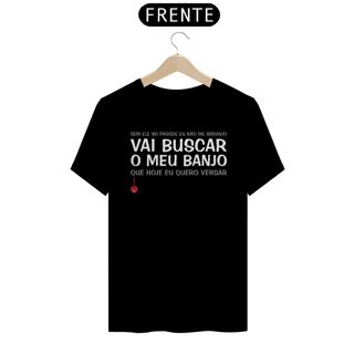 Camiseta Vai Buscar o Meu Banjo