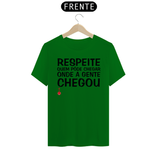 Nome do produto Camiseta Respeite Quem Pôde Chegar Onde a Gente Chegou