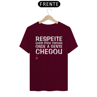Nome do produto Camiseta Respeite Quem Pôde Chegar Onde a Gente Chegou