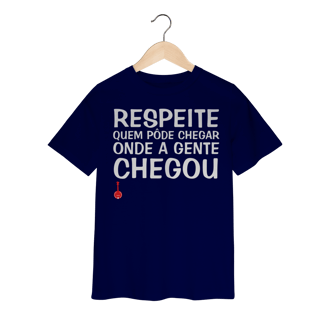 Nome do produto Camiseta Infantil Respeite Quem Pôde Chegar Onde a Gente Chegou
