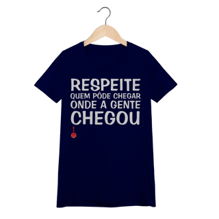 Nome do produto Baby Look Respeite Quem Pôde Chegar Onde a Gente Chegou