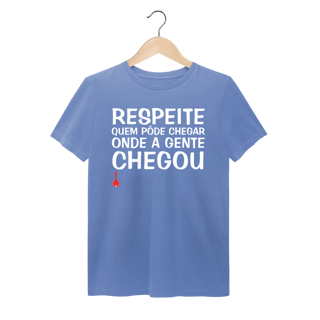 Camiseta Respeite Quem Pôde Chegar Onde a Gente Chegou - Estonada
