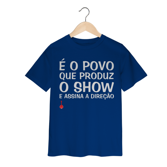 Camiseta Infantil É o Povo que Produz o Show