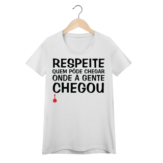 Nome do produto Baby Look Respeite Quem Pôde Chegar Onde a Gente Chegou