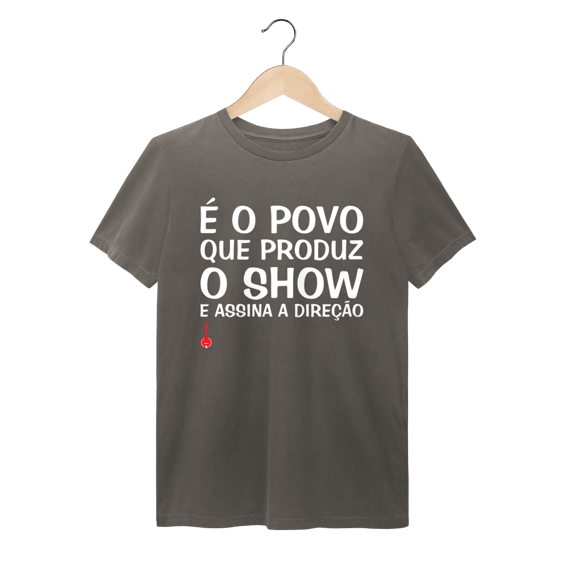 Camiseta É o Povo que Produz o Show - Estonada