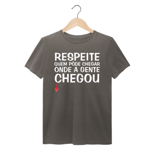 Nome do produto Camiseta Respeite Quem Pôde Chegar Onde a Gente Chegou - Estonada