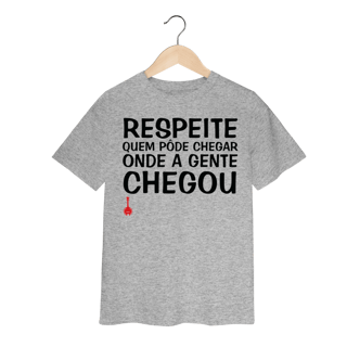 Nome do produto Camiseta Infantil Respeite Quem Pôde Chegar Onde a Gente Chegou