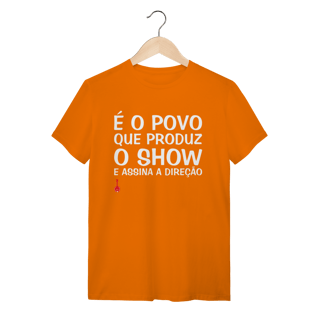 Camiseta É o Povo que Produz o Show