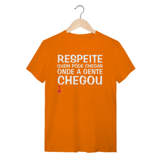 Nome do produto Camiseta Respeite Quem Pôde Chegar Onde a Gente Chegou