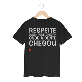 Nome do produto Camiseta Infantil Respeite Quem Pôde Chegar Onde a Gente Chegou