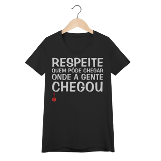 Nome do produto Baby Look Respeite Quem Pôde Chegar Onde a Gente Chegou