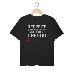 Nome do produto Camiseta Plus Size Respeite Quem Pôde Chegar Onde a Gente Chegou