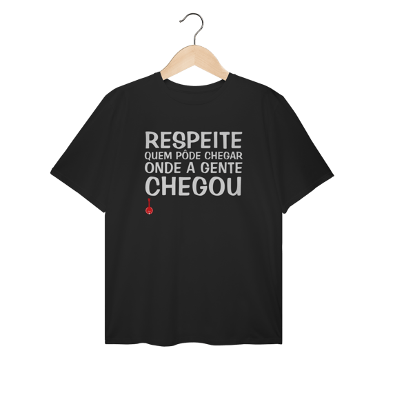 Camiseta Plus Size Respeite Quem Pôde Chegar Onde a Gente Chegou