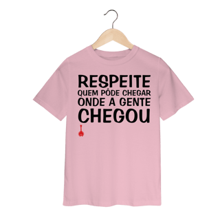 Nome do produto Camiseta Infantil Respeite Quem Pôde Chegar Onde a Gente Chegou