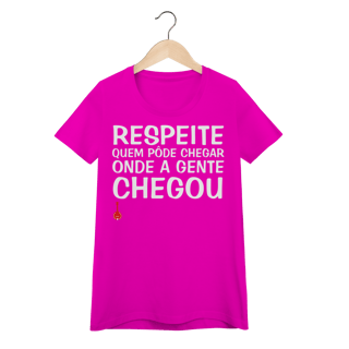 Nome do produto Baby Look Respeite Quem Pôde Chegar Onde a Gente Chegou