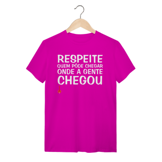 Nome do produto Camiseta Respeite Quem Pôde Chegar Onde a Gente Chegou