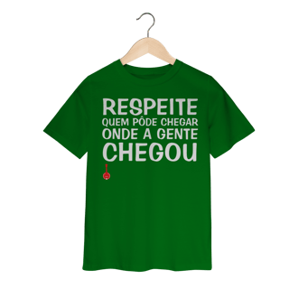 Camiseta Infantil Respeite Quem Pôde Chegar Onde a Gente Chegou
