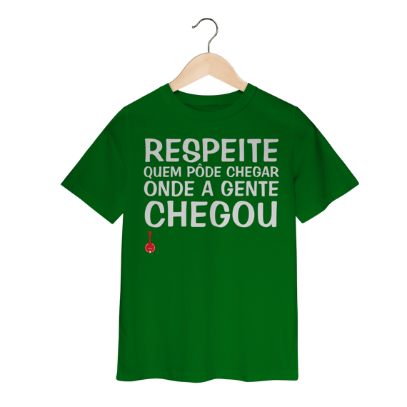 Camiseta Infantil Respeite Quem Pôde Chegar Onde a Gente Chegou