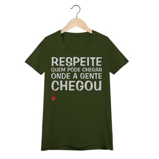 Nome do produto Baby Look Respeite Quem Pôde Chegar Onde a Gente Chegou